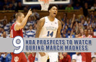 9 NBA Prospects to Watch During March Madness