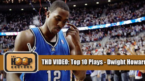 THD Video: Top 10 Dwight Howard Plays Before LA