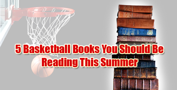 Five Basketball Books You Should be Reading This Summer