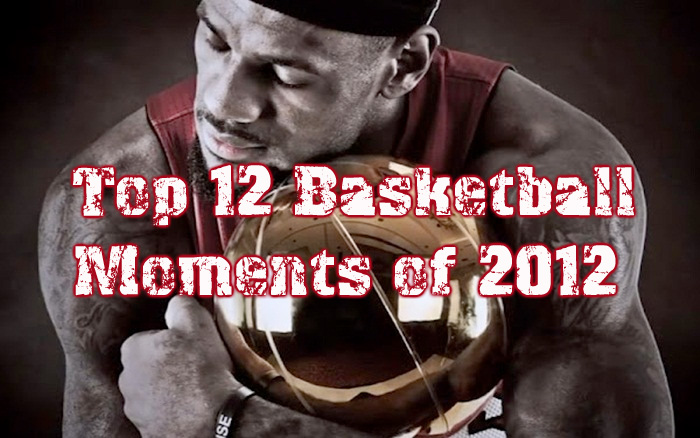 Top 12 Basketball Moments of 2012