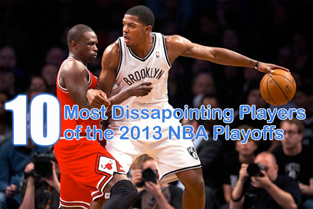 10 Most Disappointing Players Of The 2013 NBA Playoffs